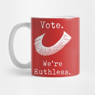Feminist Vote We're Ruthless RBG Act Accordingly Design Mug
